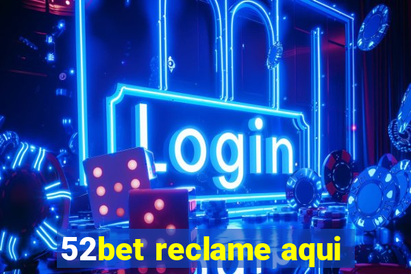 52bet reclame aqui